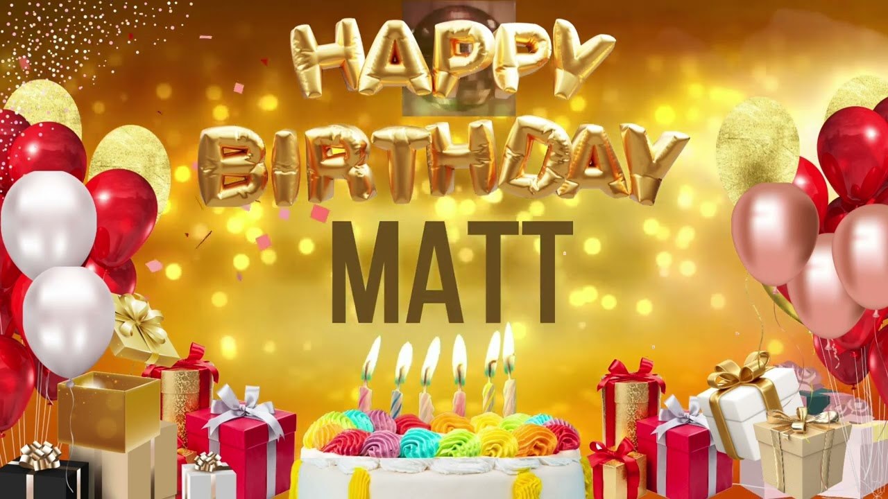 MATT - Happy Birthday Matt