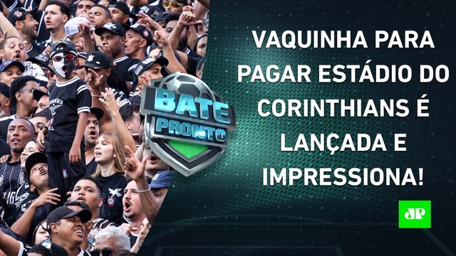 Vaquinha pra PAGAR ESTÁDIO do Corinthians já ARRECADA mais de R$ 4 MI; Mbappé DETONADO | BATE-PRONTO