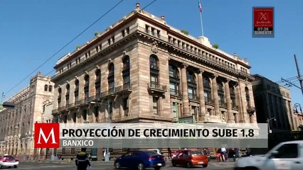 Banxico sube proyección de crecimiento económico a 1.8% en 2024