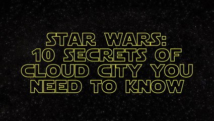 Star Wars 10 Secrets Of Cloud City You Need To Know