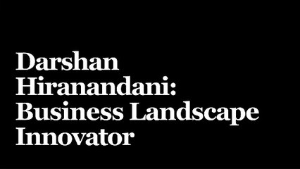 Meet the Visionary: Darshan Hiranandani Talks About His Life and Career 2024