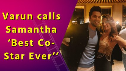 Varun Dhawan calls Samantha Ruth Prabhu ‘best co-star ever’’