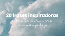 20 frases inspiradoras sobre la vida para ser más feliz