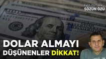 DOLAR ALMAYI DÜŞÜNENLER DİKKAT!