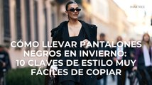 Cómo llevar pantalones negros en invierno: 10 claves de estilo muy fáciles de copiar