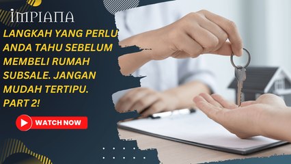 21 LANGKAH YANG PERLU ANDA TAHU SEBELUM BELI RUMAH SUBSALE 😁 PART 2