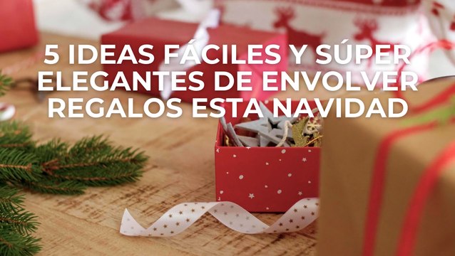 5 ideas fáciles y súper elegantes de envolver regalos esta Navidad