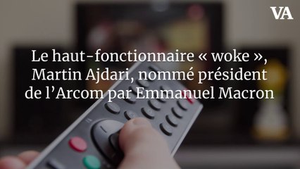Martin Ajdari, le haut-fonctionnaire « woke », nommé président de l’Arcom par Macron 🎬