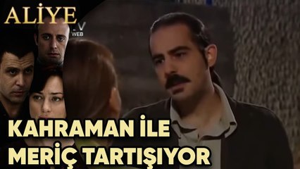 Kahraman ile Meriç Tartışıyor! - Aliye 34.Bölüm