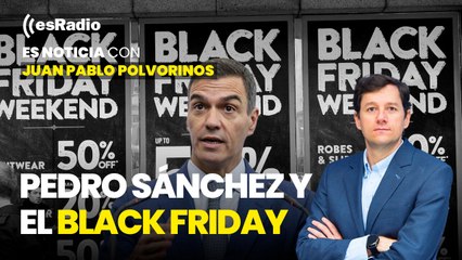 Editorial de Juan Pablo: Pedro Sánchez y el Black Friday