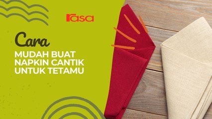 Cara Mudah Buat Napkin Cantik Untuk Tetamu