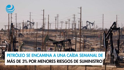 Petróleo se encamina a una caída semanal de más de 3% por menores riesgos de suministro
