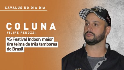 Cavalus no Dia Dia: VS Festival Indoor - maior tira teima de três tambores do Brasil