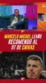 MARCELO MICHEL LEAÑO recomendó al nuevo DT de CHIVAS