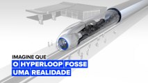 Imagine que: O Hyperloop fosse uma realidade