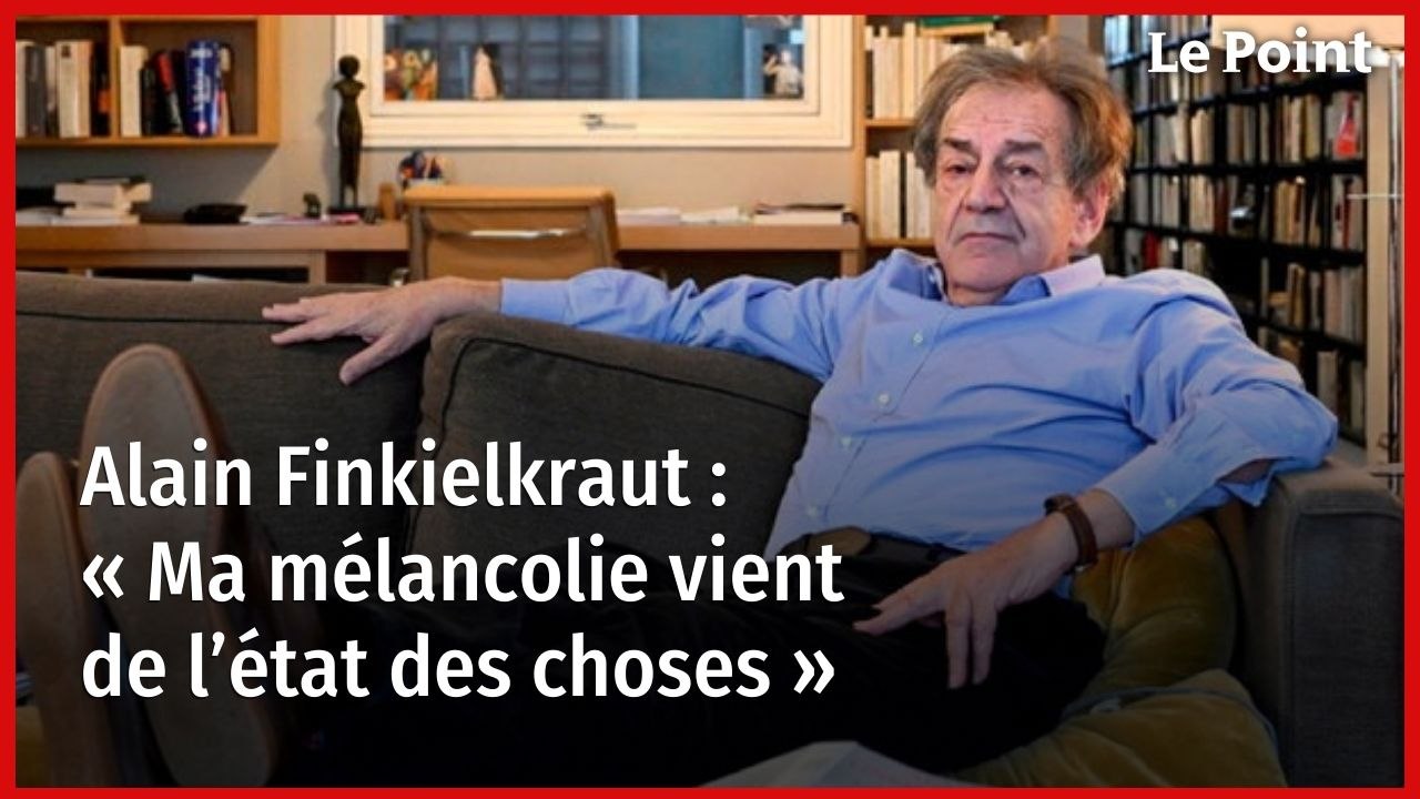 Alain Finkielkraut : « Ma mélancolie vient de l’état des choses »