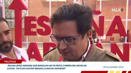 Óscar López asegura que Moncloa no filtró el correo del novio de Ayuso: "Está en cuatro medios la noche anterior"
