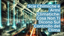 Scie Chimiche e Armi Climatiche: La Verità Dietro il Controllo del Pianeta