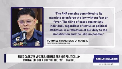 Filed cases vs VP Sara, others are not politically-motivated, but a duty of the PNP -- Marbil