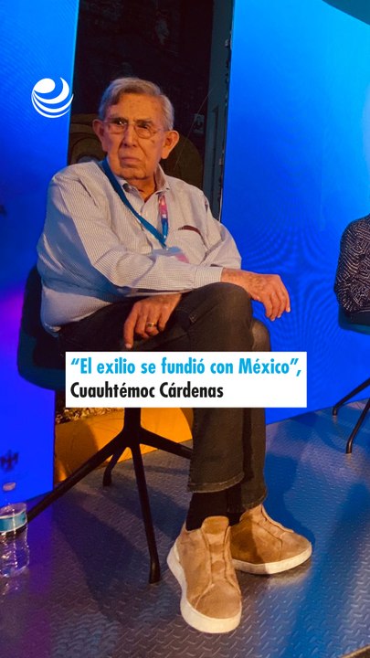 “El exilio se fundió con México”, Cuauhtémoc Cárdenas