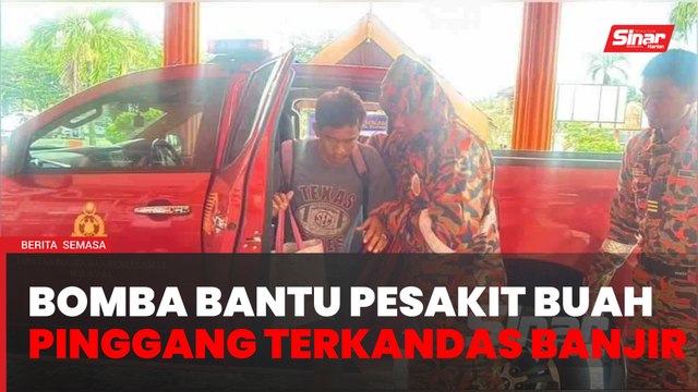 Bomba bantu pesakit buah pinggang tahap 5 terkandas banjir