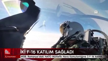 MSB: Romanya’daki NATO Müttefik Hava Komutanlığına 2 F-16 katıldı