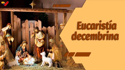La Santa Misa | Eucaristía en celebración del inicio de las fiestas decembrinas