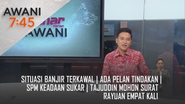 AWANI 7:45 [1/12/2024] – Situasi banjir terkawal | Ada pelan tindakan | SPM keadaan sukar | Tajuddin mohon surat rayuan empat kali