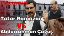 Tatar Ramazan ve Abdurrahman Çavuş'un Karşı Karşıya Geldiği Anlar | Tatar Ramazan