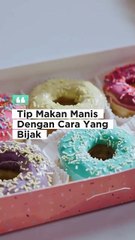 Tip Makan Makanan Manis Dengan Bijak