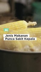 Jenis Makanan Punca Sakit Kepala