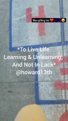 "*To Live Life  Learning & Unlearning;  And Not In Lack*" 11/23/2023