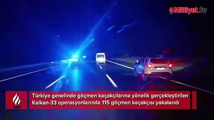 Ülke genelinde Kalkan-33 operasyonu! 115 göçmen kaçakçısı yakalandı