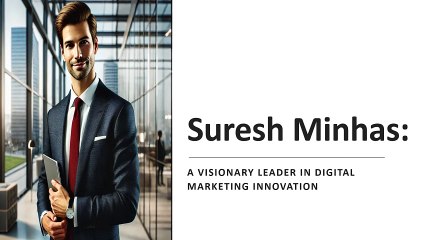 Suresh Minhas: A Visionary Leader Driving Digital Marketing Innovation