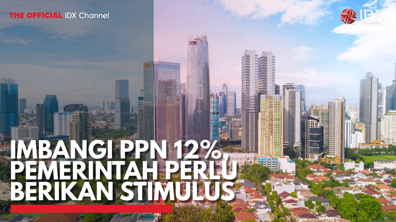 Imbangi PPN 12%, Pemerintah Perlu Berikan Stimulus