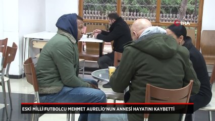 Eski Milli futbolcu Mehmet Aurelio’nun annesi hayatını kaybetti