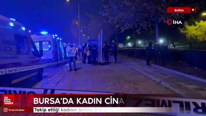 Bursa'da takip ettiği kadının sırtına 8 el ateş etti