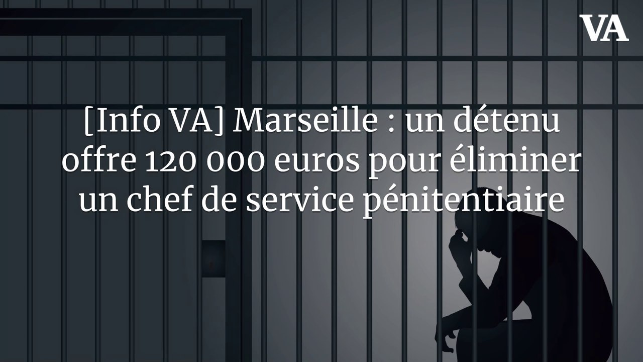 [Info VA] Marseille : un détenu offre 120 000 euros pour éliminer un chef de service pénitentiaire