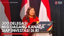 300 Delegasi Misi Dagang Kanada Siap Investasi di RI