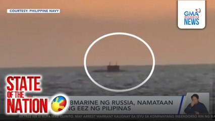 Attack submarine ng Russia, namataan sa loob ng EEZ ng Pilipinas | SONA