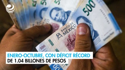 Enero-octubre, con déficit récord de 1.04 billones de pesos