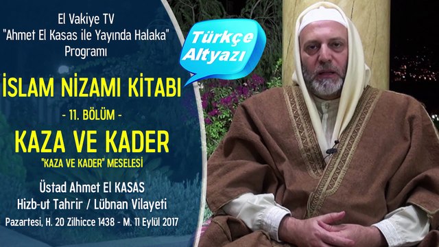 11. Bölüm - Kaza ve Kader - Kaza ve Kader Meselesi – Kadere İman - İslam Nizamı Kitabı - Ahmet El Kasas ile Yayında Halaka”