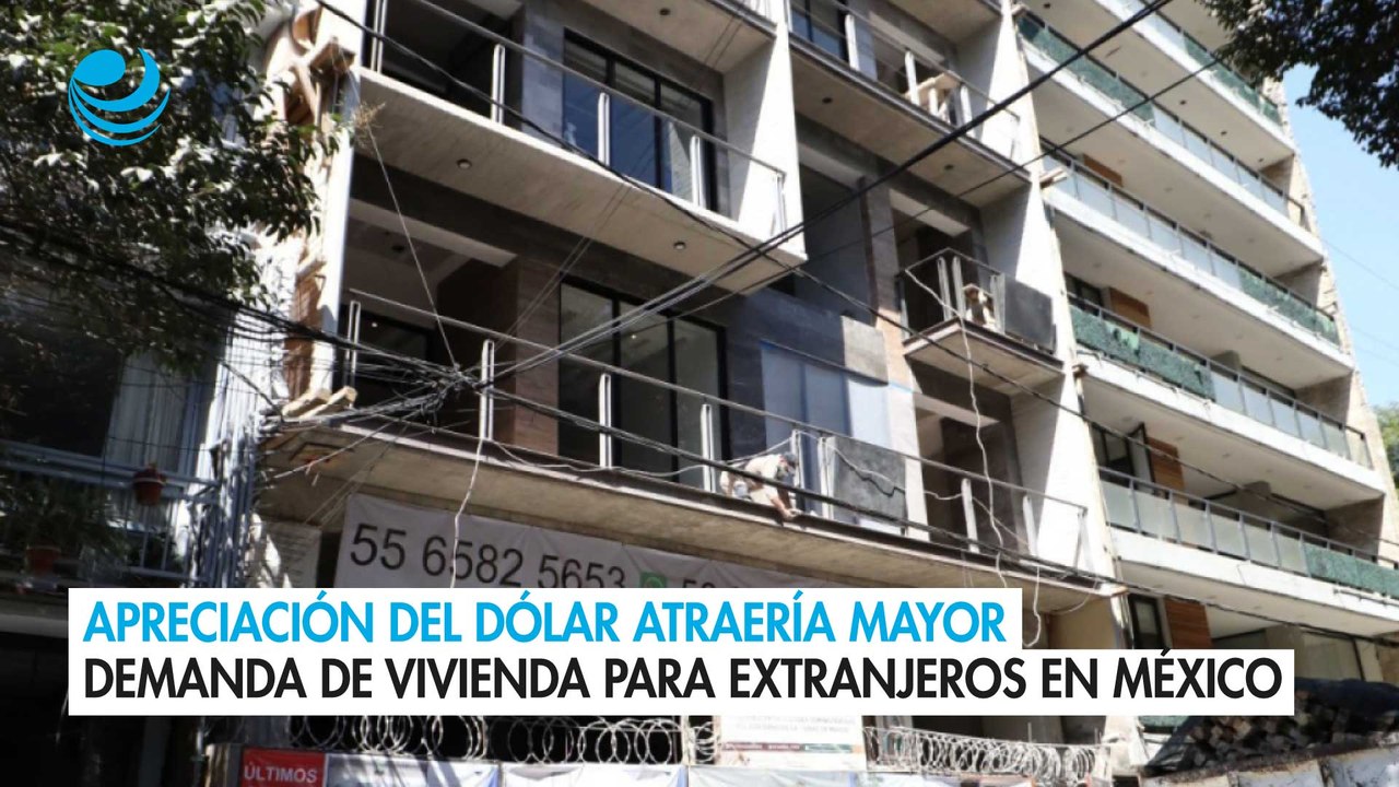 Apreciación del dólar atraería mayor demanda de vivienda para extranjeros en México