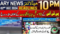 ARY News 10 PM Headlines | 2nd Dec 2024 | FIA cracks down on PTI social media activists