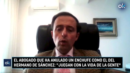El abogado que ha anulado un enchufe como el del hermano de Sánchez- "Juegan con la vida de la gente"