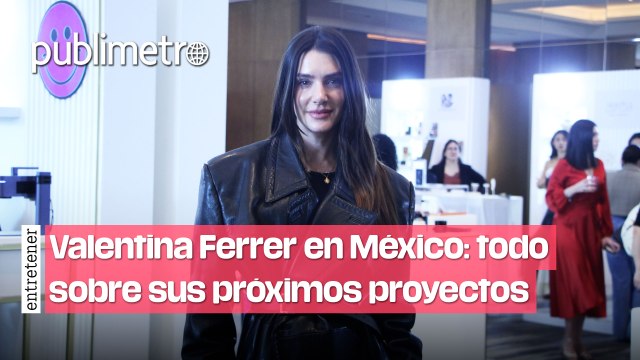 Valentina Ferrer llega a México y nos da avances sobre sus próximos PROYECTOS