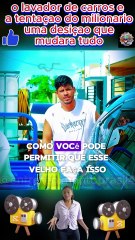 o lavador de carros e a tentaçao do milionario uma desiçao que  mudara tudo