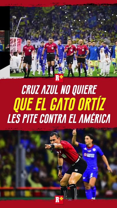 CRUZ AZUL no quiere que el GATO ORTÍZ les pite contra AMÉRICA