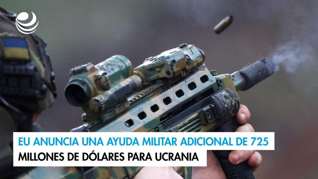 EU anuncia una ayuda militar adicional de 725 millones de dólares para Ucrania