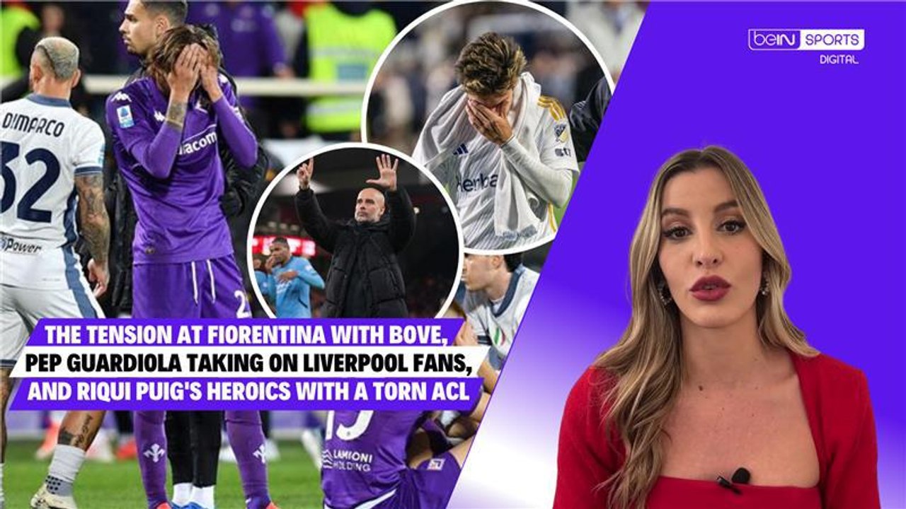 The tension at Fiorentina with Bove, Pep Guardiola taking on Liverpool fans, and Riqui Puig's heroics with a torn ACL